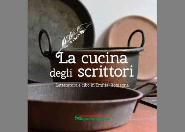 La cucina degli scrittori. Letteratura e cibo in Emilia-Romagna